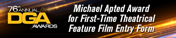 76th Annual DGA Awards Entry Forms - Michael Apted Award for First-Time Theatrical Feature Film