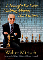 I Thought We Were Making Movies, Not History - Walter Mirisch